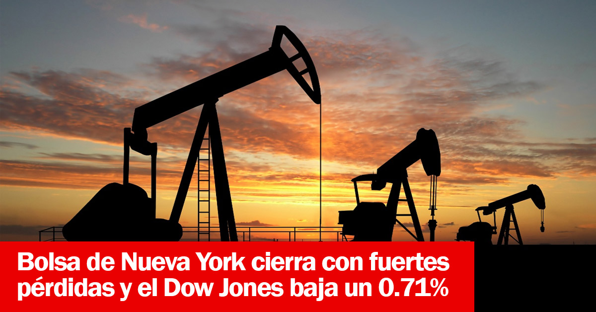 Bolsa de Nueva York cierra con fuertes pérdidas y el Dow Jones baja un 0.71%