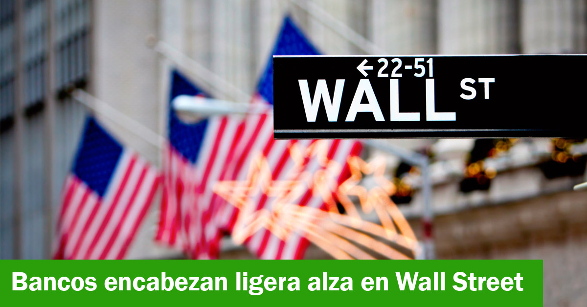 Bancos encabezan ligera alza en Wall Street