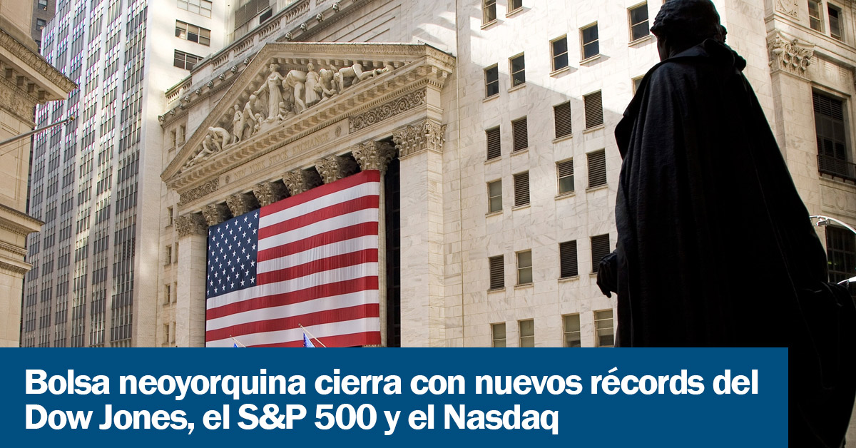 Bolsa neoyorquina cierra con nuevos récords del Dow Jones, el S&P 500 y el Nasdaq