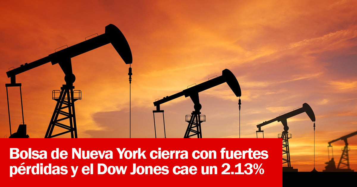 Bolsa de Nueva York cierra con fuertes pérdidas y el Dow Jones cae un 2.13%