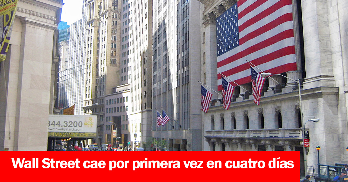 Wall Street cae por primera vez en cuatro días