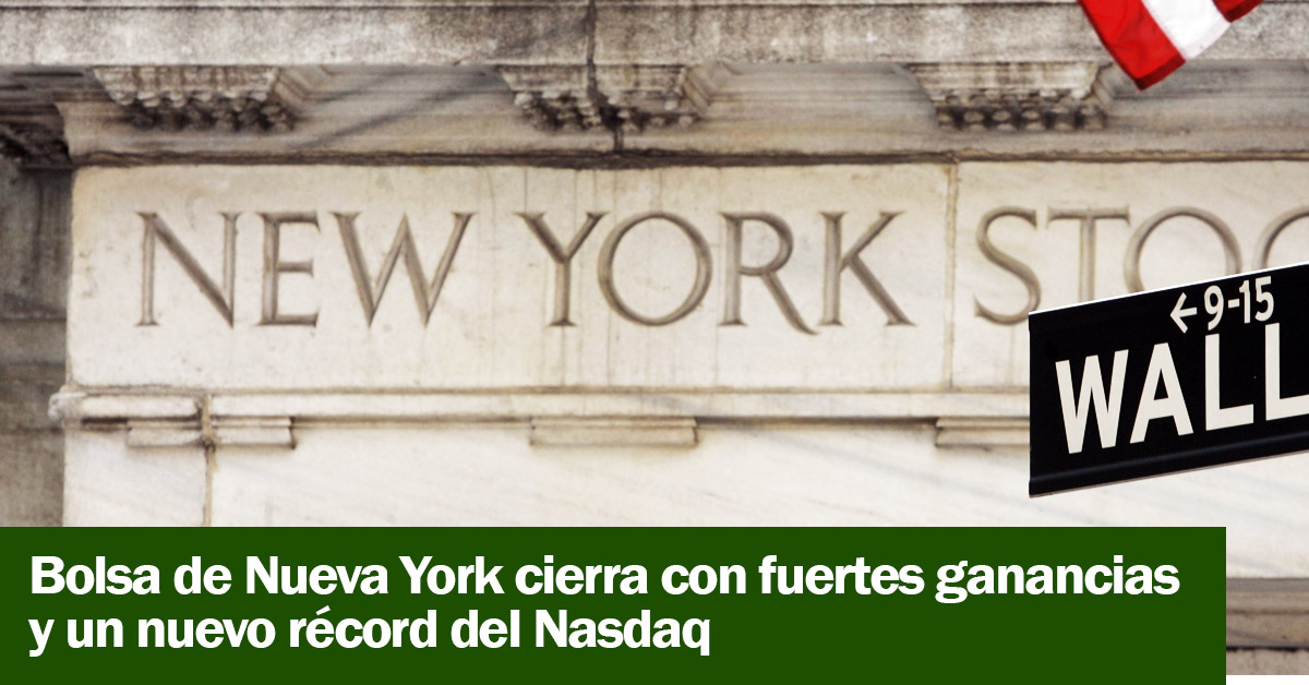 Bolsa de Nueva York cierra con fuertes ganancias y un nuevo récord del Nasdaq