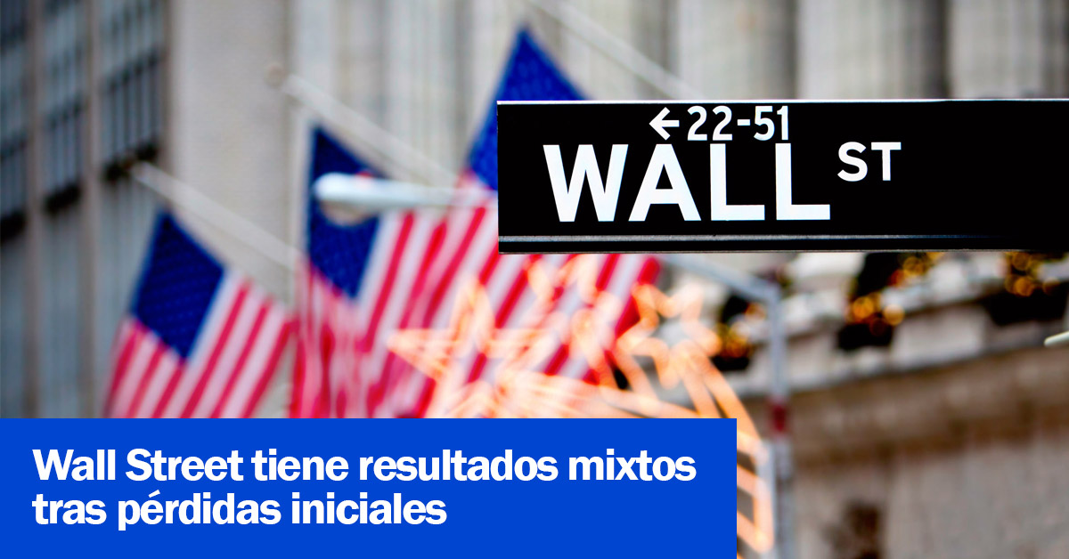 Wall Street tiene resultados mixtos tras pérdidas iniciales