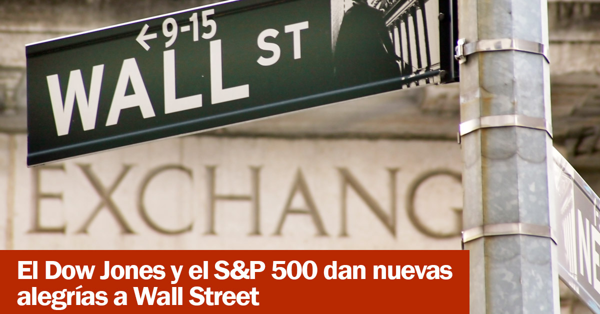 El Dow Jones y el S&P 500 dan nuevas alegrías a Wall Street