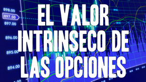 El Valor Intrínseco de las Opciones