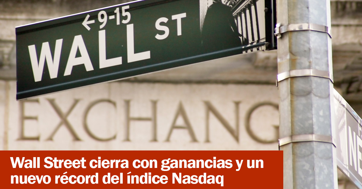 Wall Street cierra con ganancias y un nuevo récord del índice Nasdaq