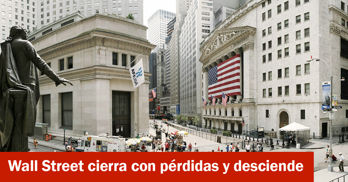 Wall Street cierra con pérdidas y desciende